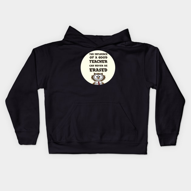 The Influence Of A Good Teacher Can Never Be Erased Kids Hoodie by GoranDesign